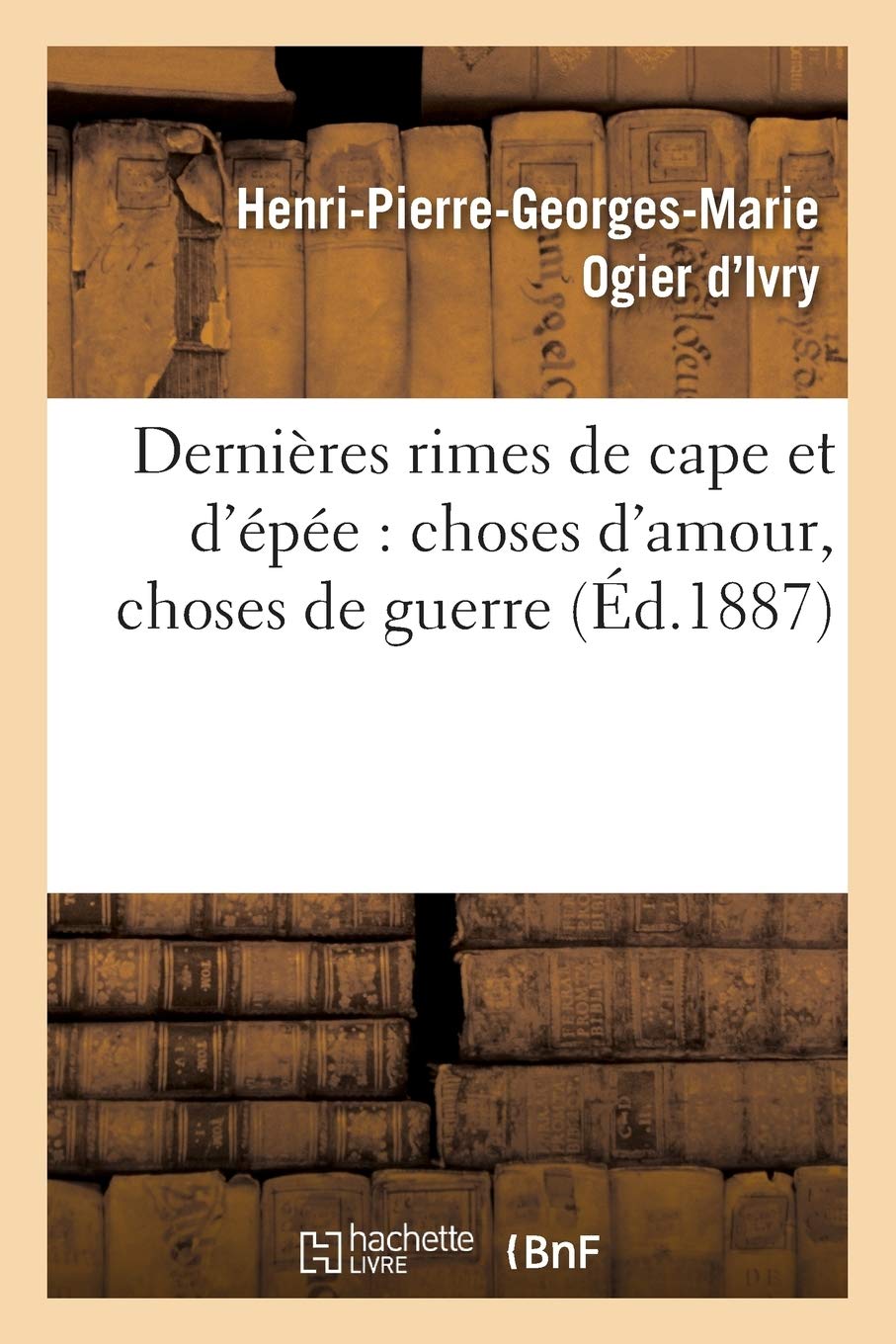 Dernières rimes de cape et d'épée : choses d'amour, choses de guerre book