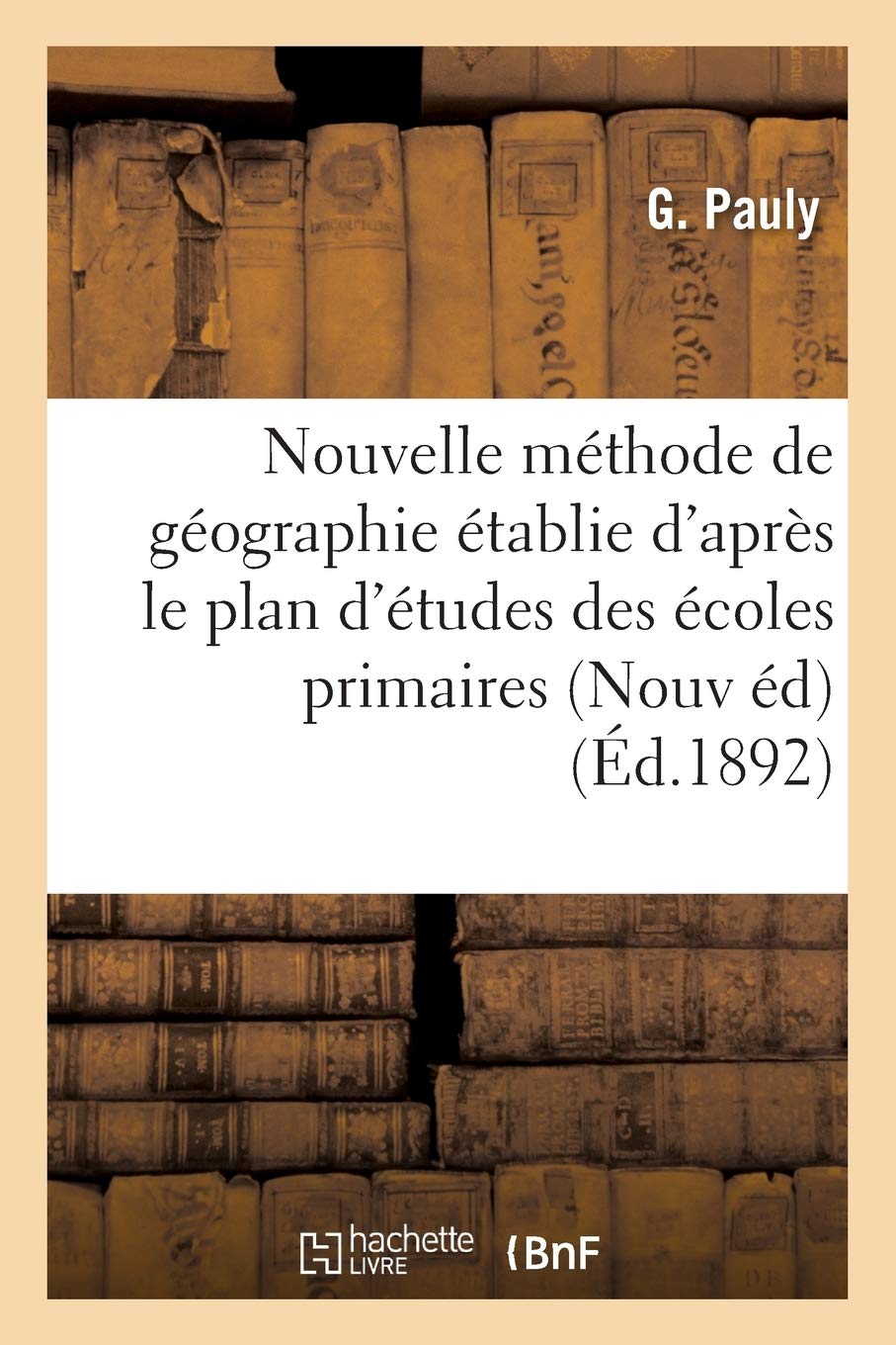 Nouvelle méthode de géographie : établie d'après le plan d'études des écoles primaires: supérieures et de l'enseignement secondaire arrêtés des 18 janvier 1887 et 28 janvier 1890 book
