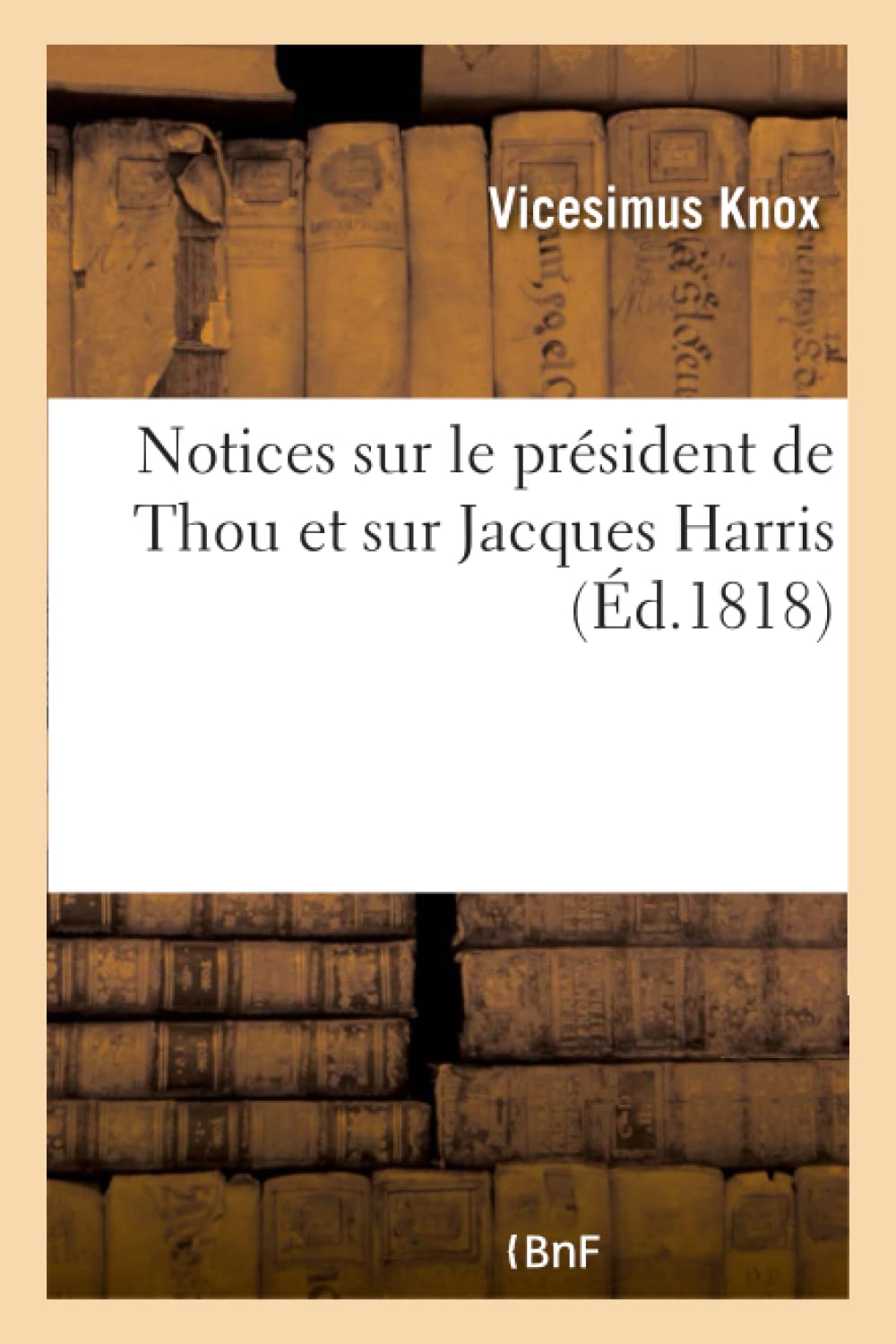 Notices sur le président de Thou et sur Jacques Harris book