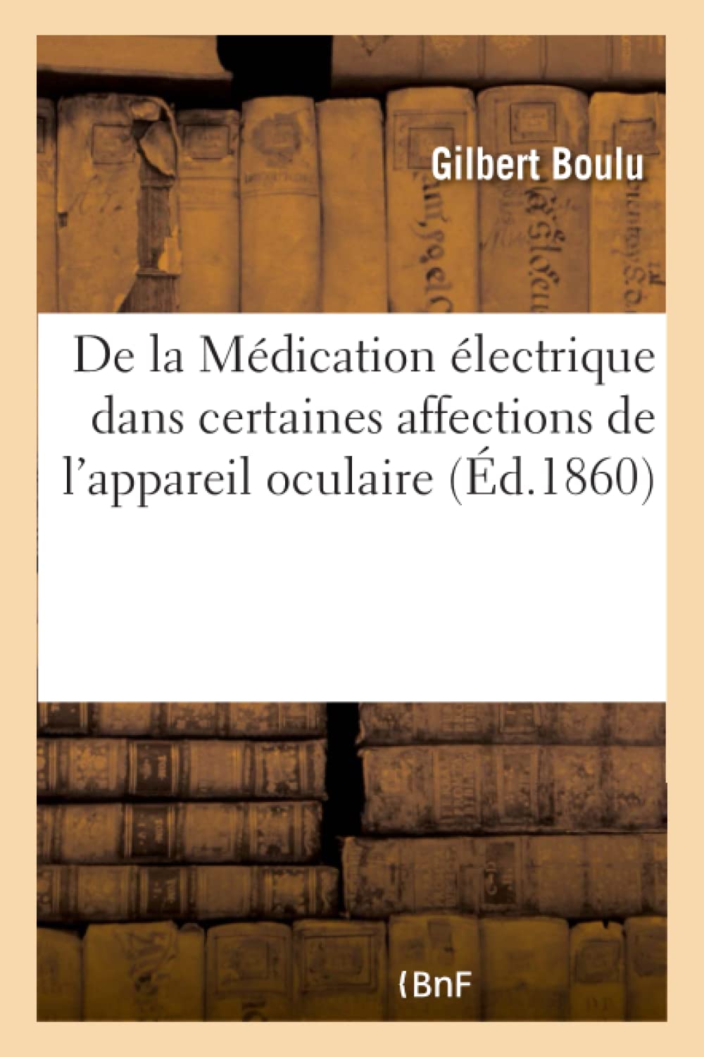 De la Médication électrique dans certaines affections de l'appareil oculaire book