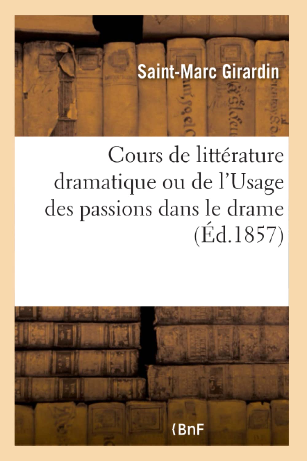 Cours de littérature dramatique ou de l'Usage des passions dans le drame book