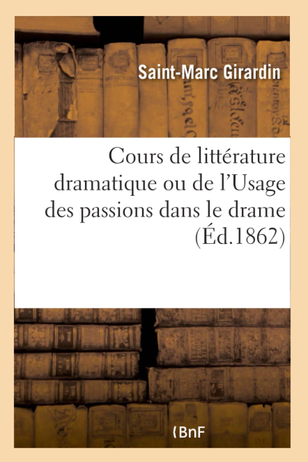 Cours de littérature dramatique ou de l'Usage des passions dans le drame book
