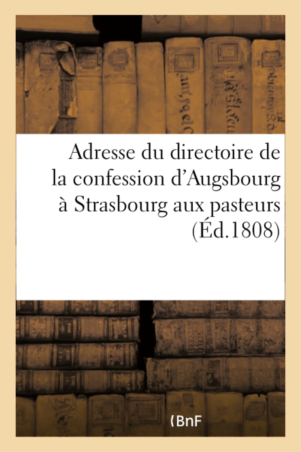 Adresse du directoire de la confession d'Augsbourg à Strasbourg aux pasteurs de son rapport book