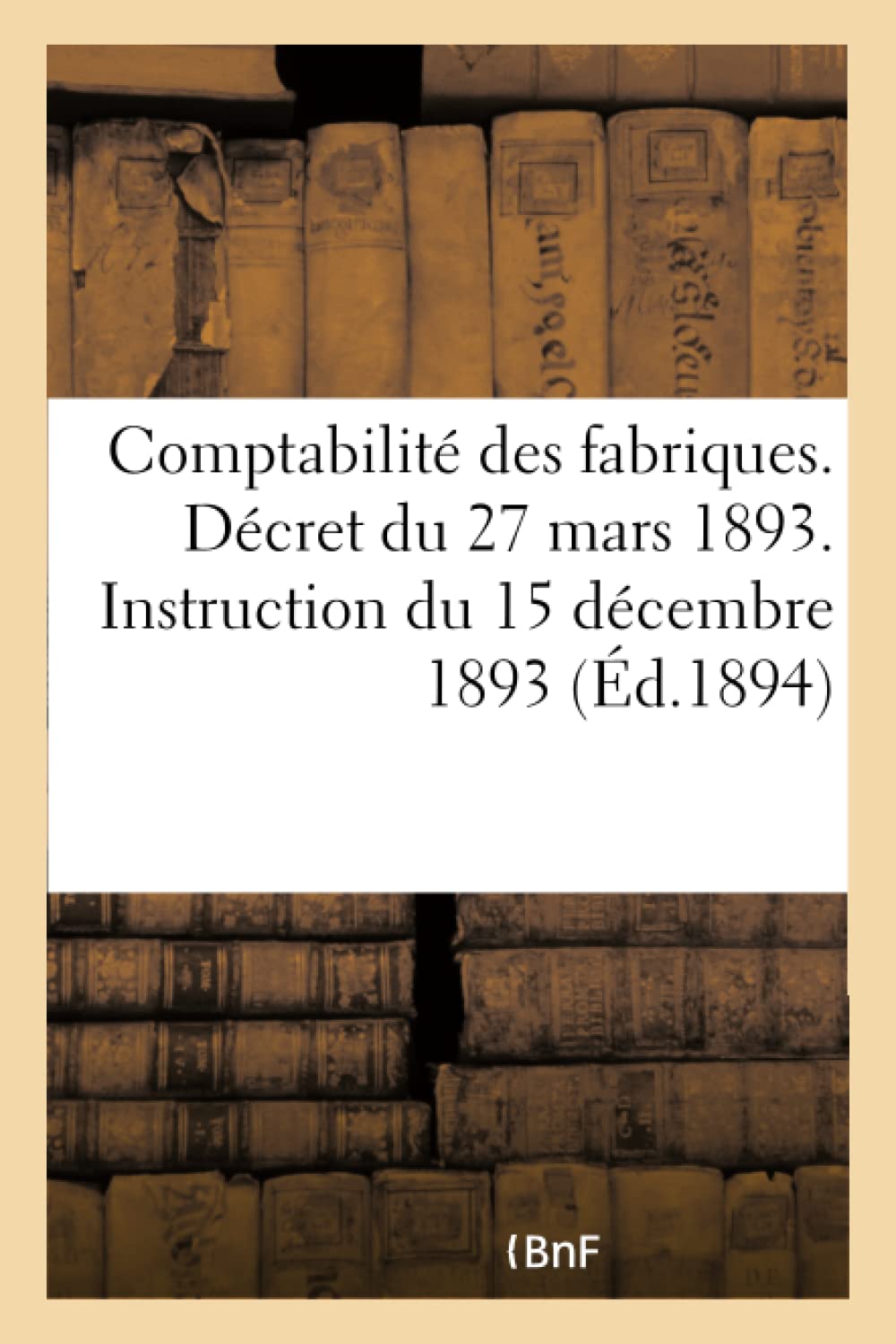 Comptabilité des fabriques. Décret du 27 mars 1893. Instruction du 15 décembre 1893 book
