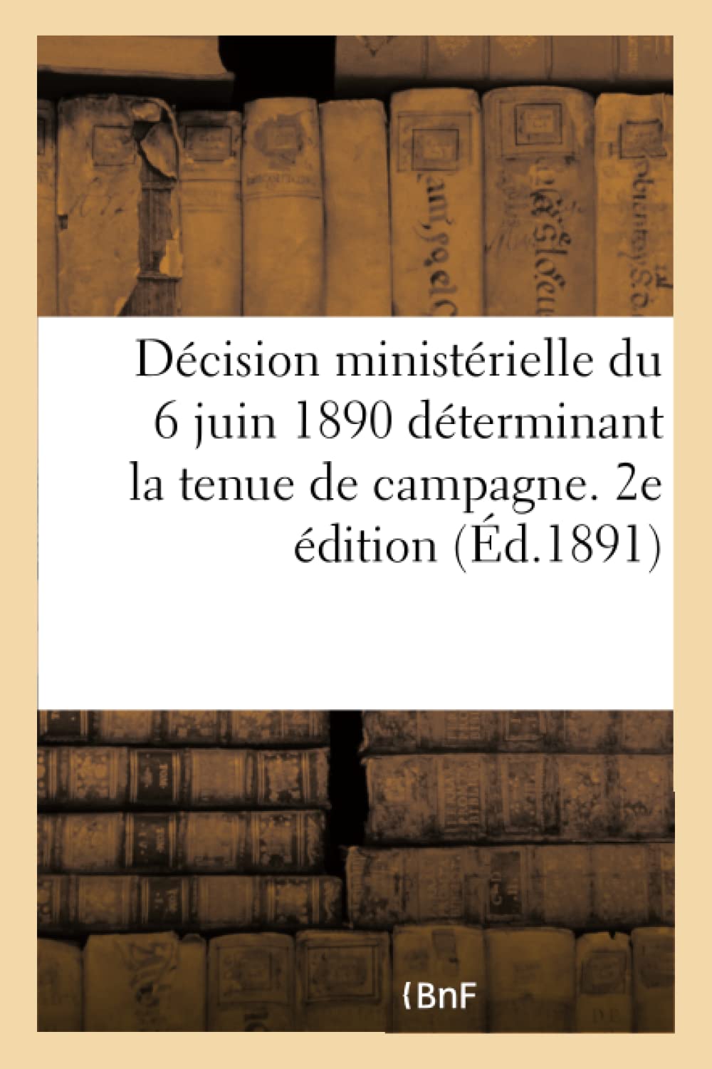Décision ministérielle du 6 juin 1890 déterminant la tenue de campagne. 2e édition book