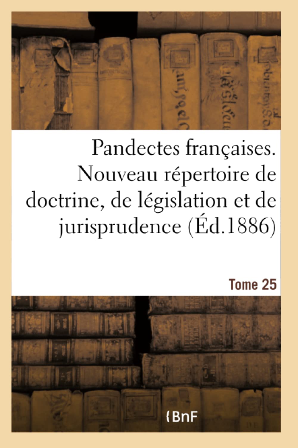 Pandectes françaises. Nouveau répertoire de doctrine, de législation et de jurisprudence book