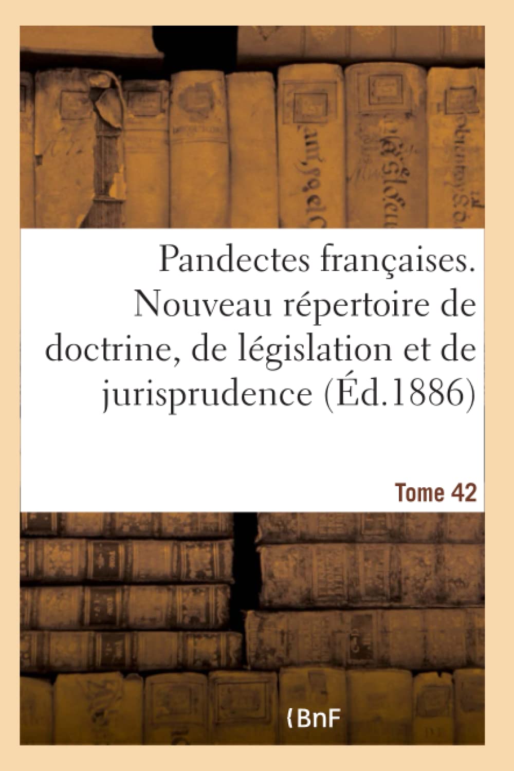 Pandectes françaises. Nouveau répertoire de doctrine, de législation et de jurisprudence book