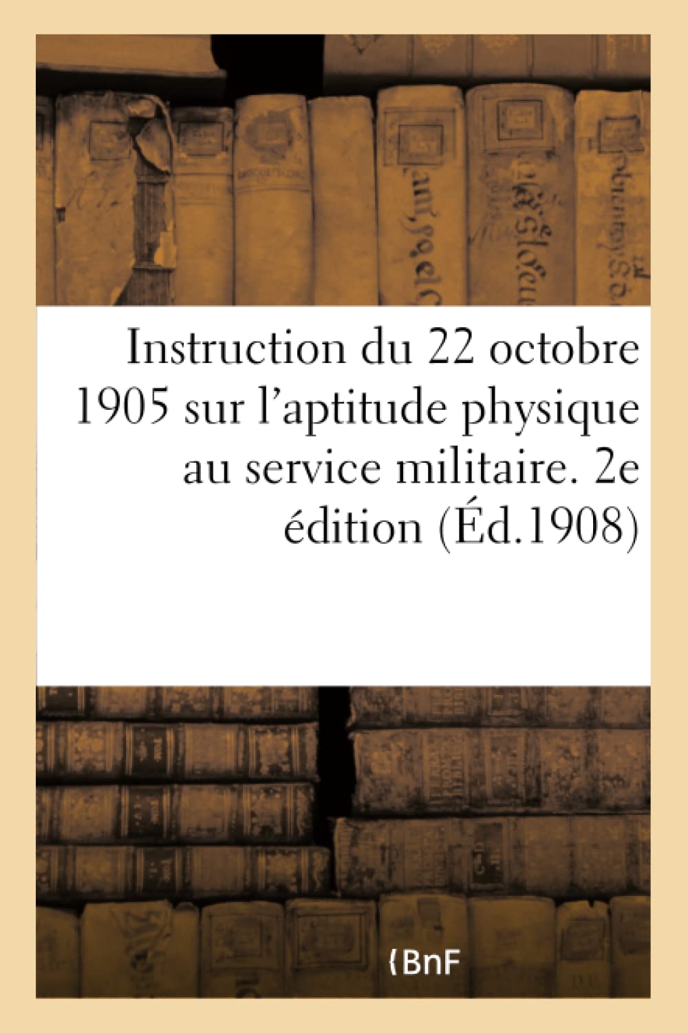Instruction du 22 octobre 1905 sur l'aptitude physique au service militaire. 2e édition book