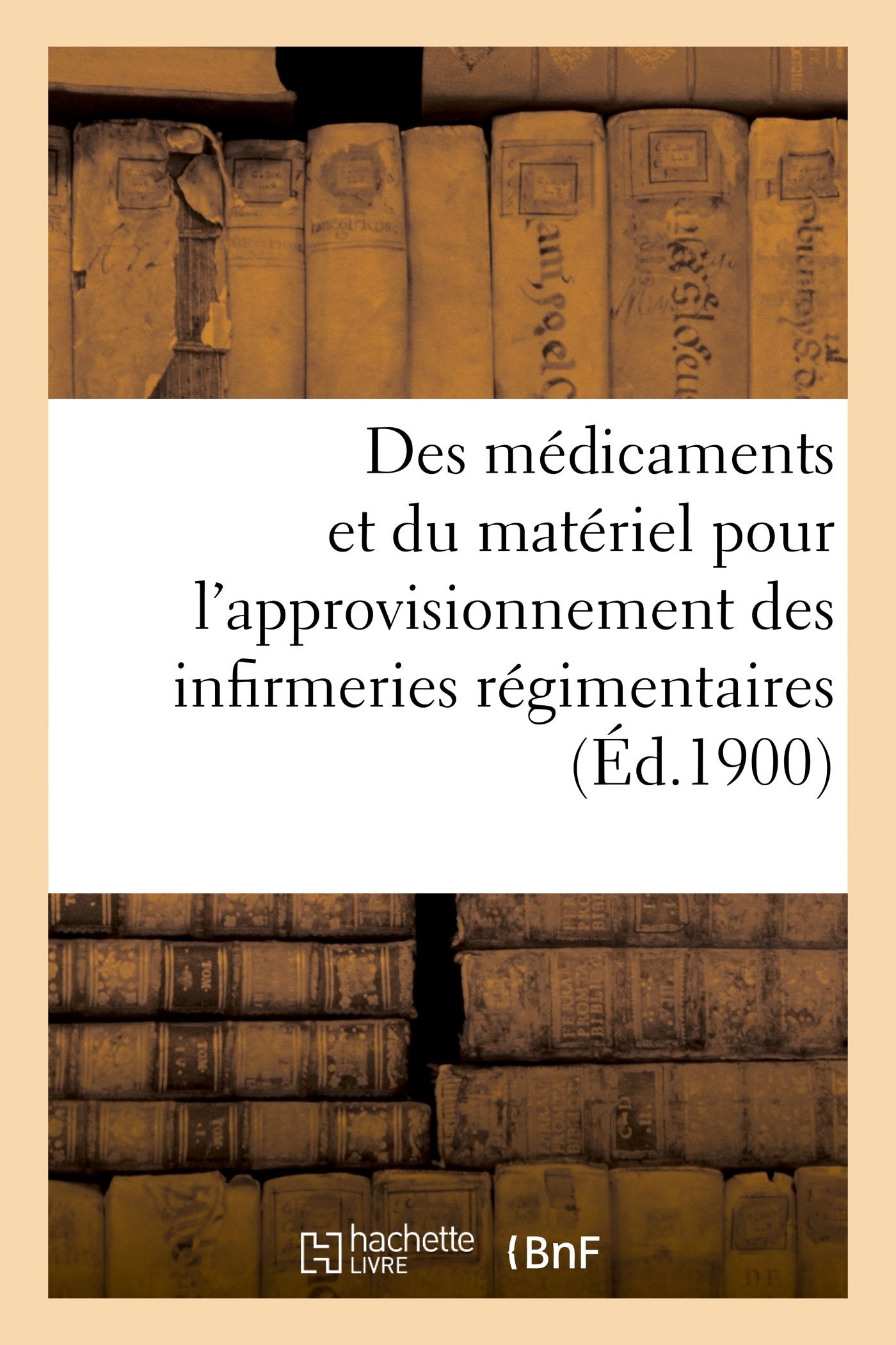Instruction relative aux médicaments et au matériel que les corps de troupe sont autorisés: à tirer des établissements du service de santé pour approvisionnement des infirmeries régimentaires book