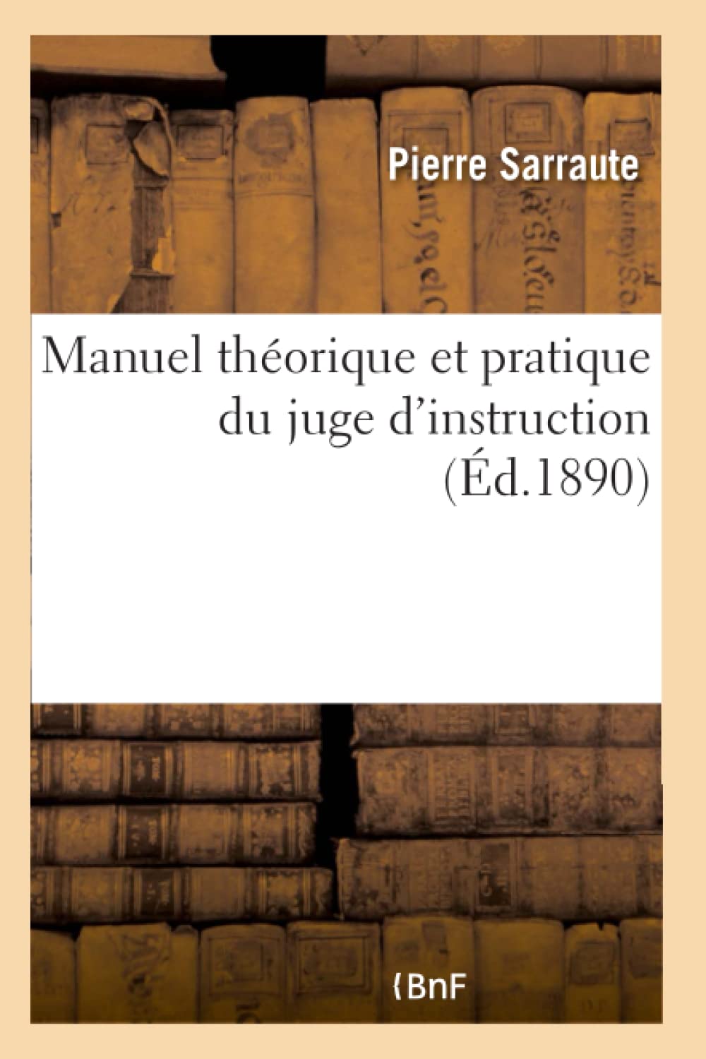 Manuel théorique et pratique du juge d'instruction, accompagné d'un formulaire complet book