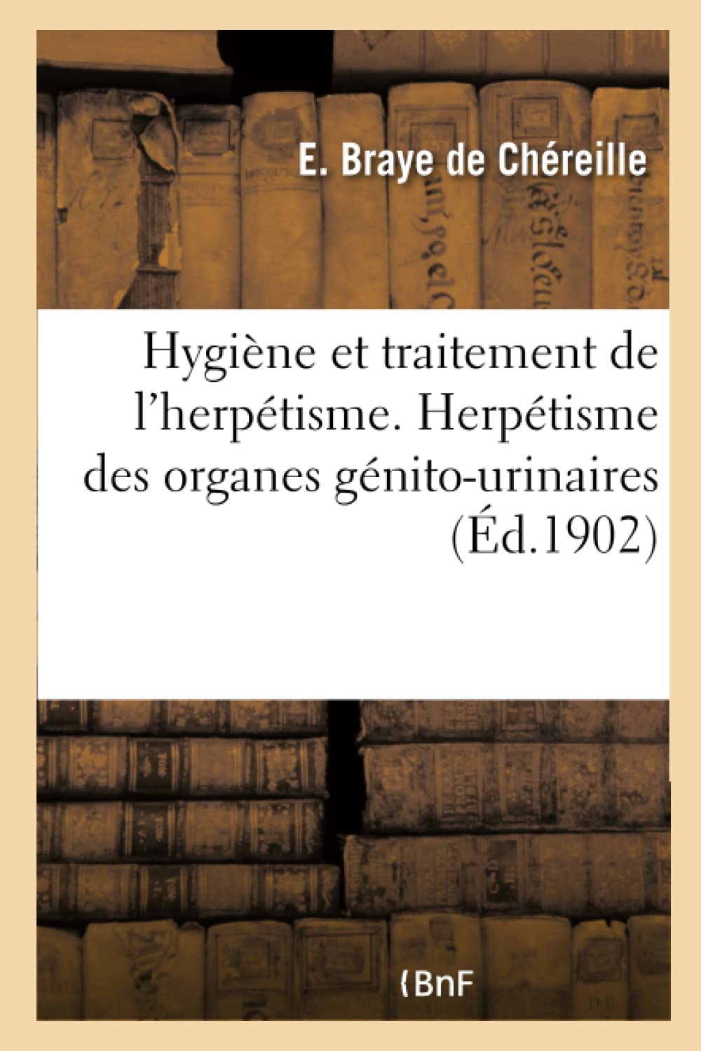 Hygiène et traitement de l'herpétisme. Herpétisme des organes génito-urinaires book