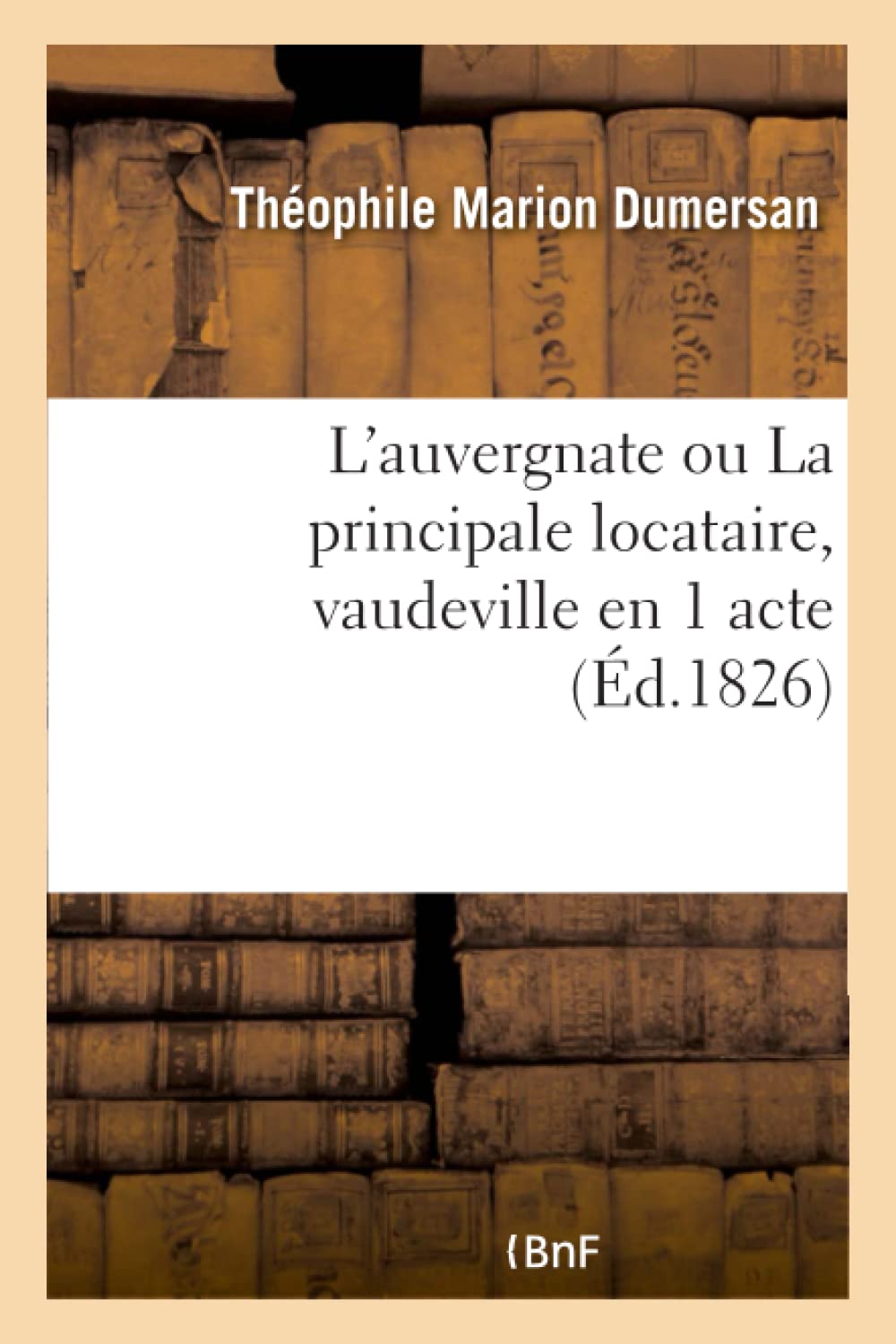 L'auvergnate ou La principale locataire, vaudeville en 1 acte (Éd.1826) book