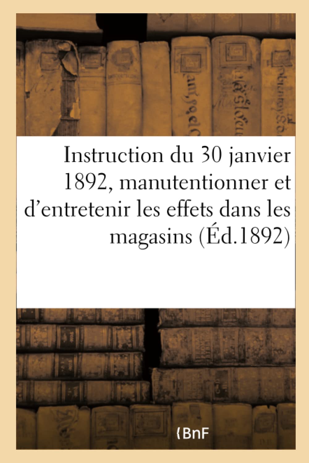 Instruction du 30 janvier 1892 sur la manière de manutentionner et d'entretenir les effets book