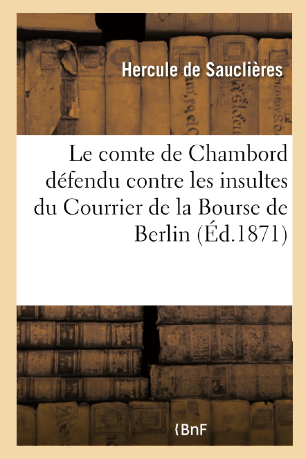 Le comte de Chambord défendu par l'histoire contre les insultes du Courrier de la Bourse de Berlin book