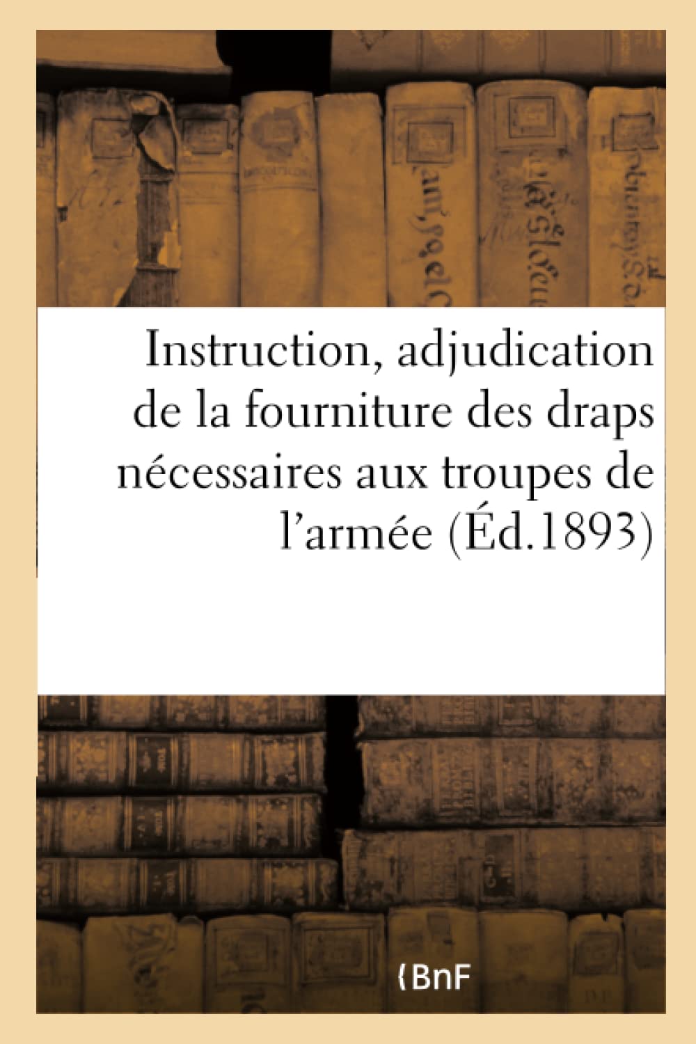 Instruction sur le mode d'adjudication de la fourniture des draps nécessaires aux troupes book