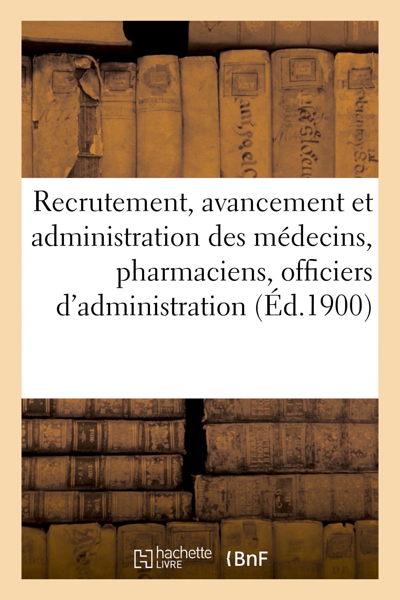 Réserve et armée territoriale. Service de santé militaire. Recrutement, avancement: et administration des médecins, pharmaciens et officiers d'administration, 9 aout 1897 book