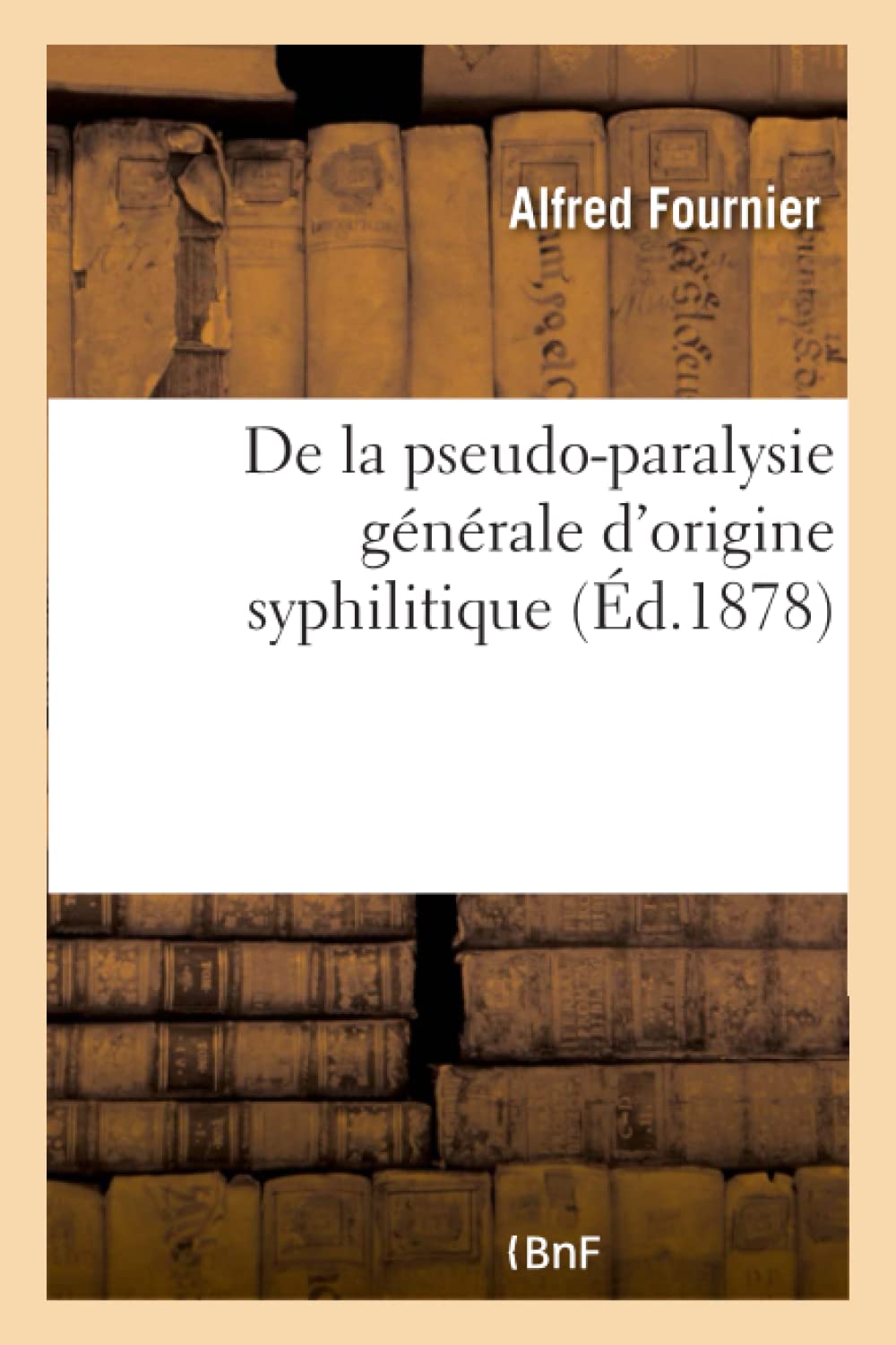 De la pseudo-paralysie générale d'origine syphilitique book