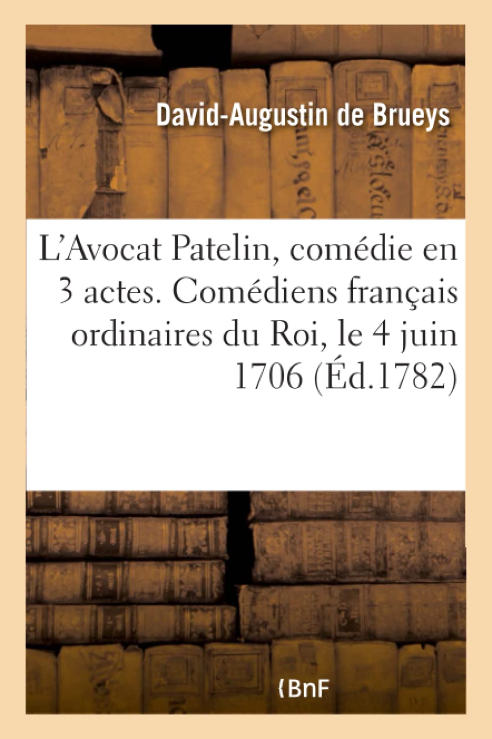 L'Avocat Patelin, comédie en 3 actes. Comédiens français ordinaires du Roi, le 4 juin 1706 book