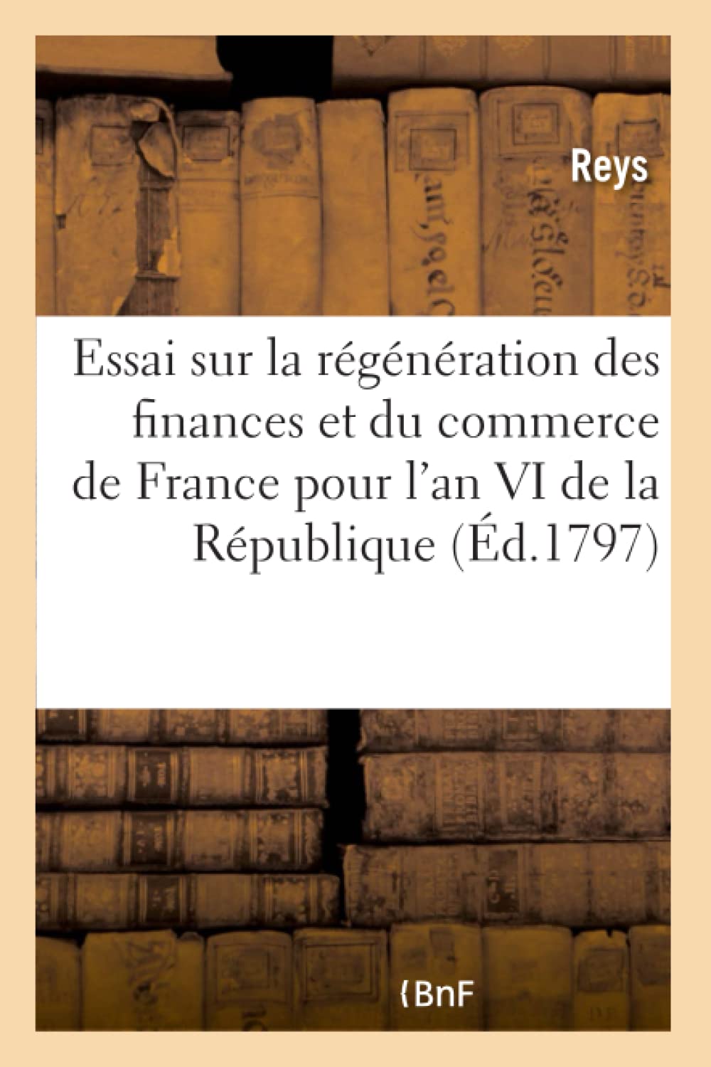 Essai sur la régénération des finances et du commerce de France pour l'an VI de la République book