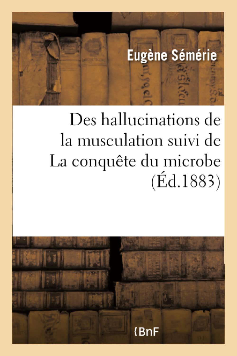 Des hallucinations de la musculation suivi de La conquête du microbe book