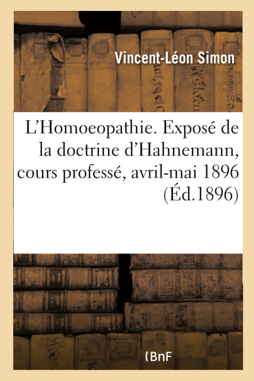 L'Homoeopathie. Exposé de la doctrine d'Hahnemann, cours professé, avril-mai 1896 book