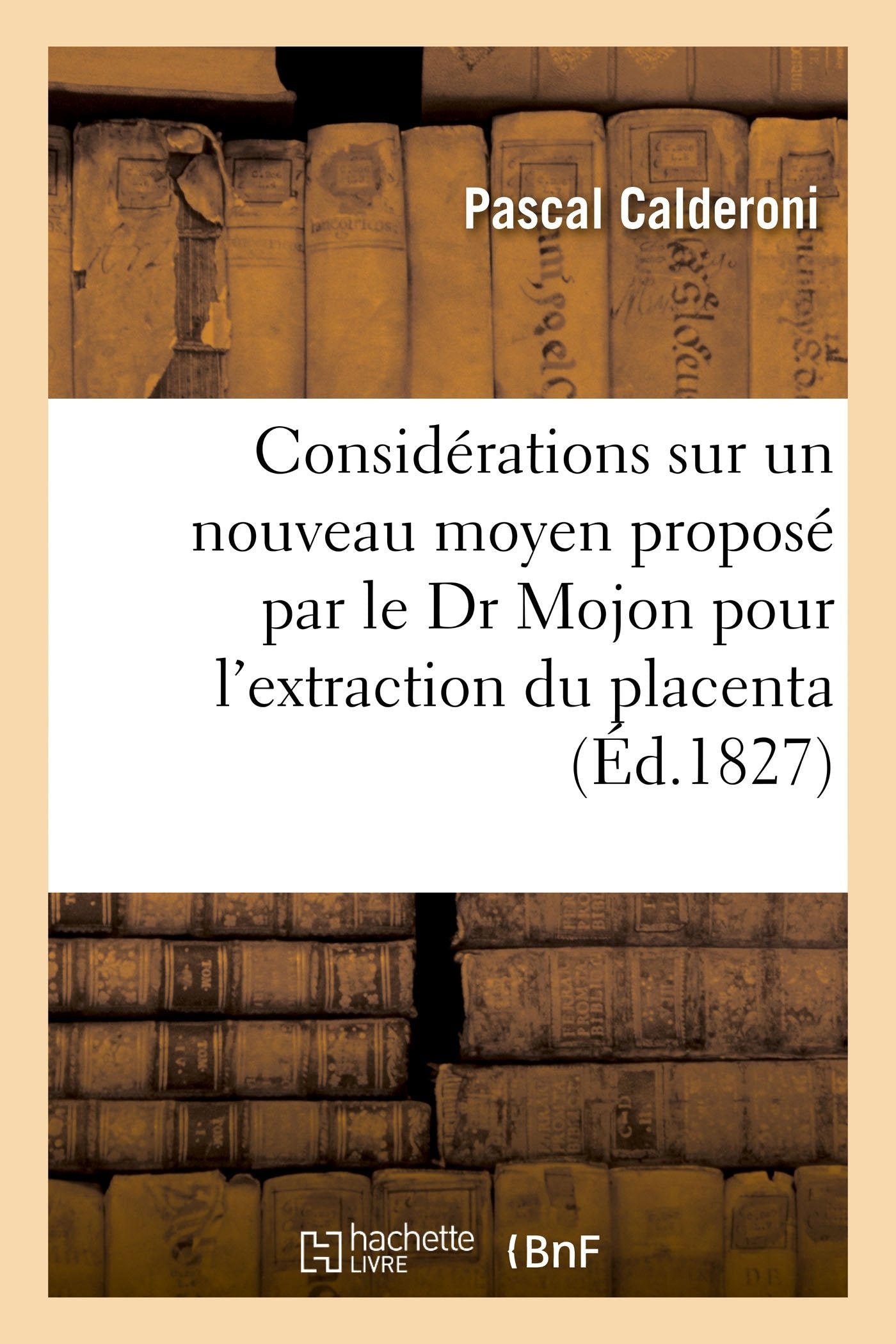 Considérations sur un nouveau moyen proposé par le Dr Mojon pour l'extraction du placenta book