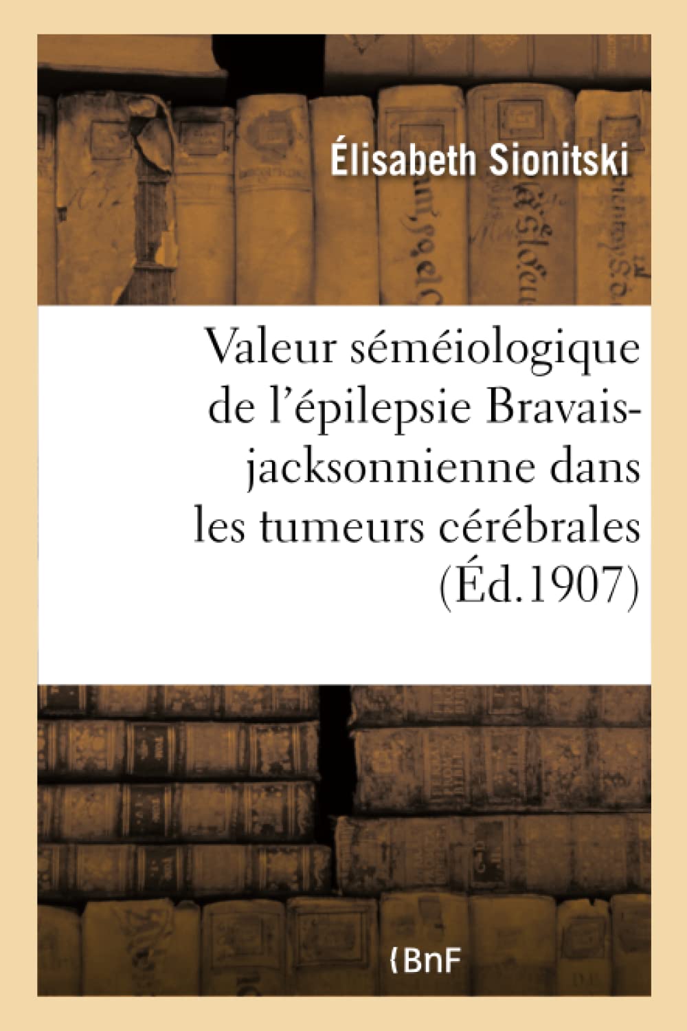 Valeur séméiologique de l'épilepsie Bravais-jacksonnienne dans les tumeurs cérébrales book