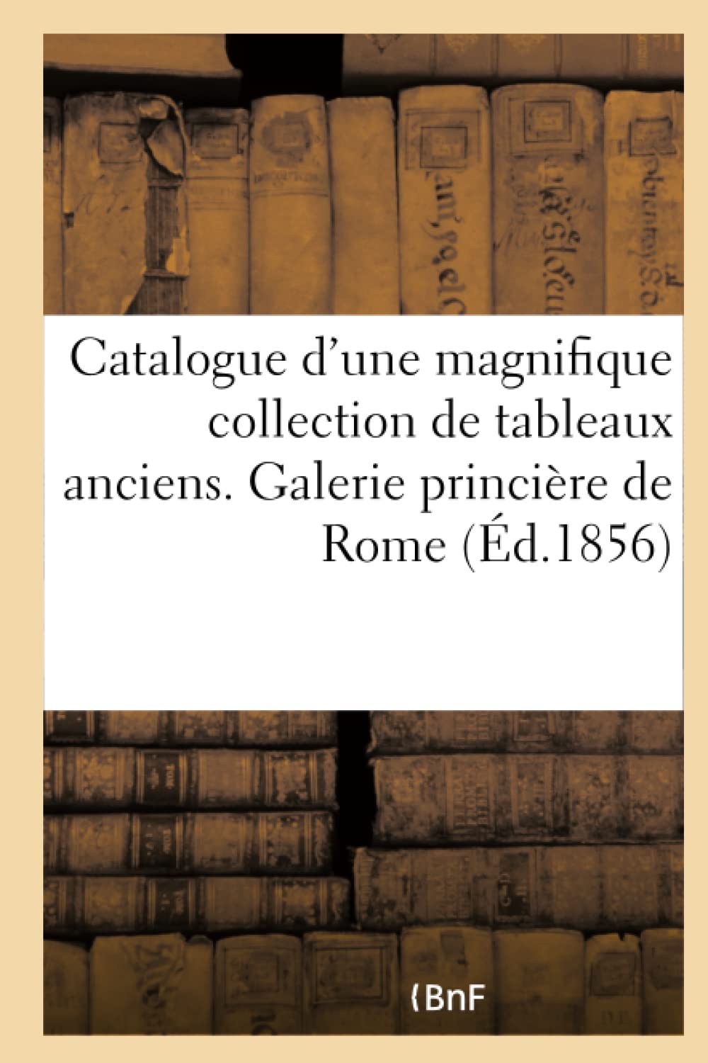 Catalogue d'une magnifique collection de tableaux anciens. Galerie princière de Rome book
