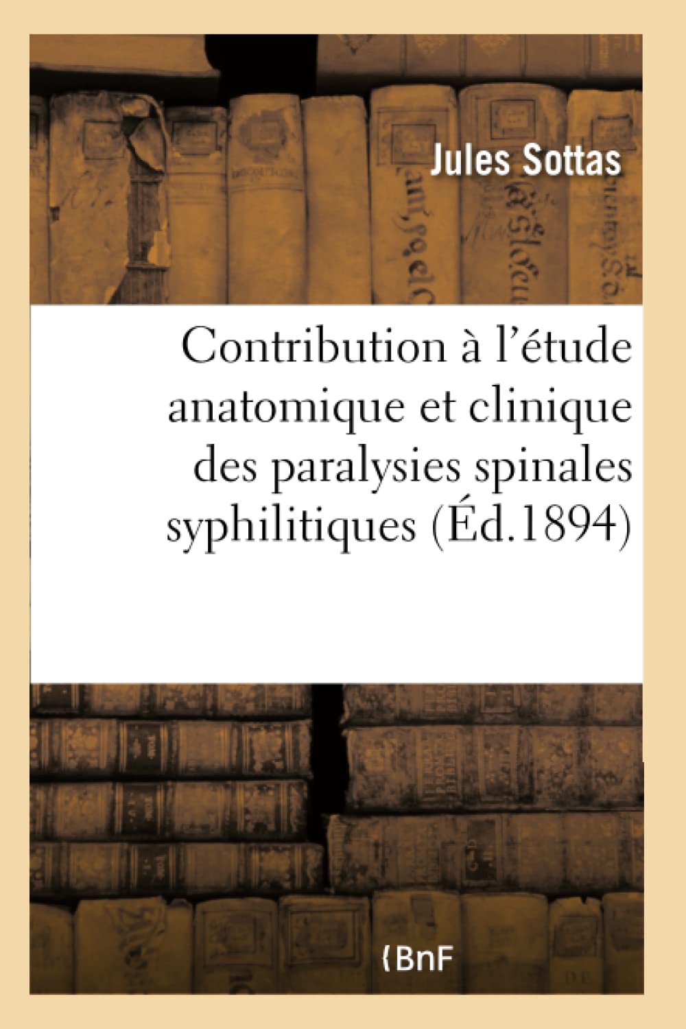 Contribution à l'étude anatomique et clinique des paralysies spinales syphilitiques book
