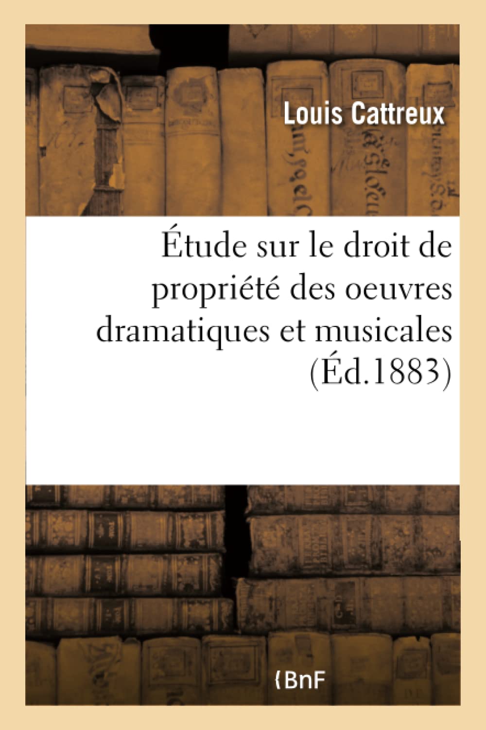 Étude sur le droit de propriété des oeuvres dramatiques et musicales book