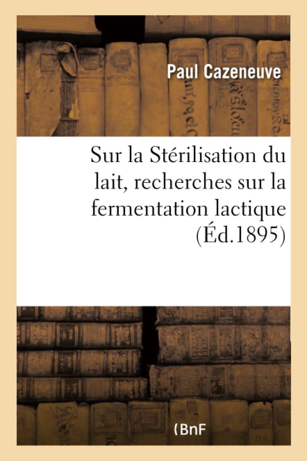 Sur la Stérilisation du lait, recherches sur la fermentation lactique book