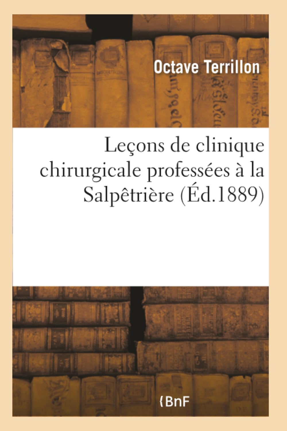 Leçons de clinique chirurgicale professées à la Salpêtrière. Nouvelles applications de la chirurgie book
