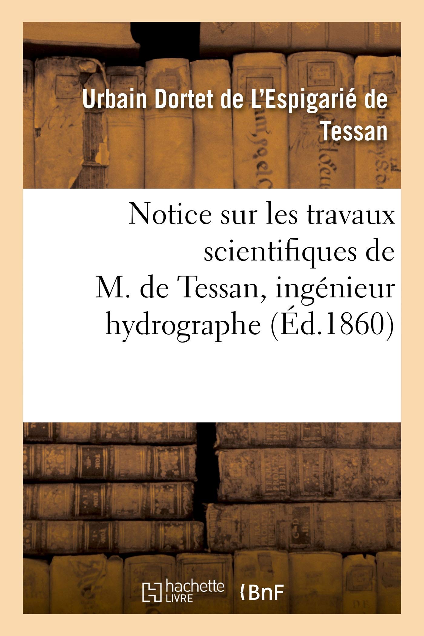 Notice sur les travaux scientifiques de M. de Tessan, ingénieur hydrographe book