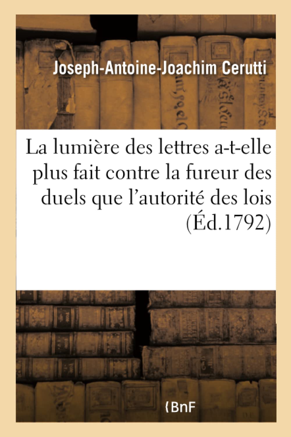 La lumière des lettres n'a-t-elle pas plus fait contre la fureur des duels, que l'autorité des lois book