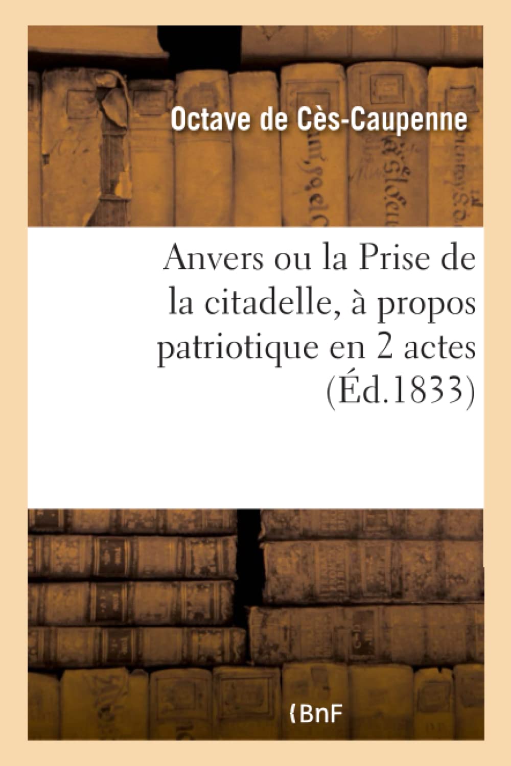 Anvers ou la Prise de la citadelle, à propos patriotique en 2 actes book