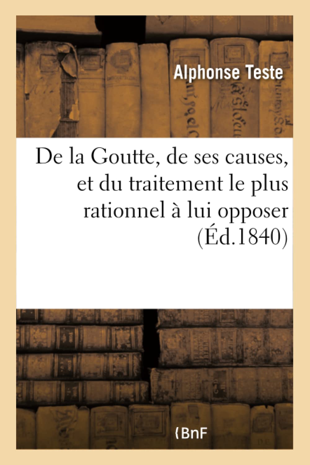 De la Goutte, de ses causes, et du traitement le plus rationnel à lui opposer book