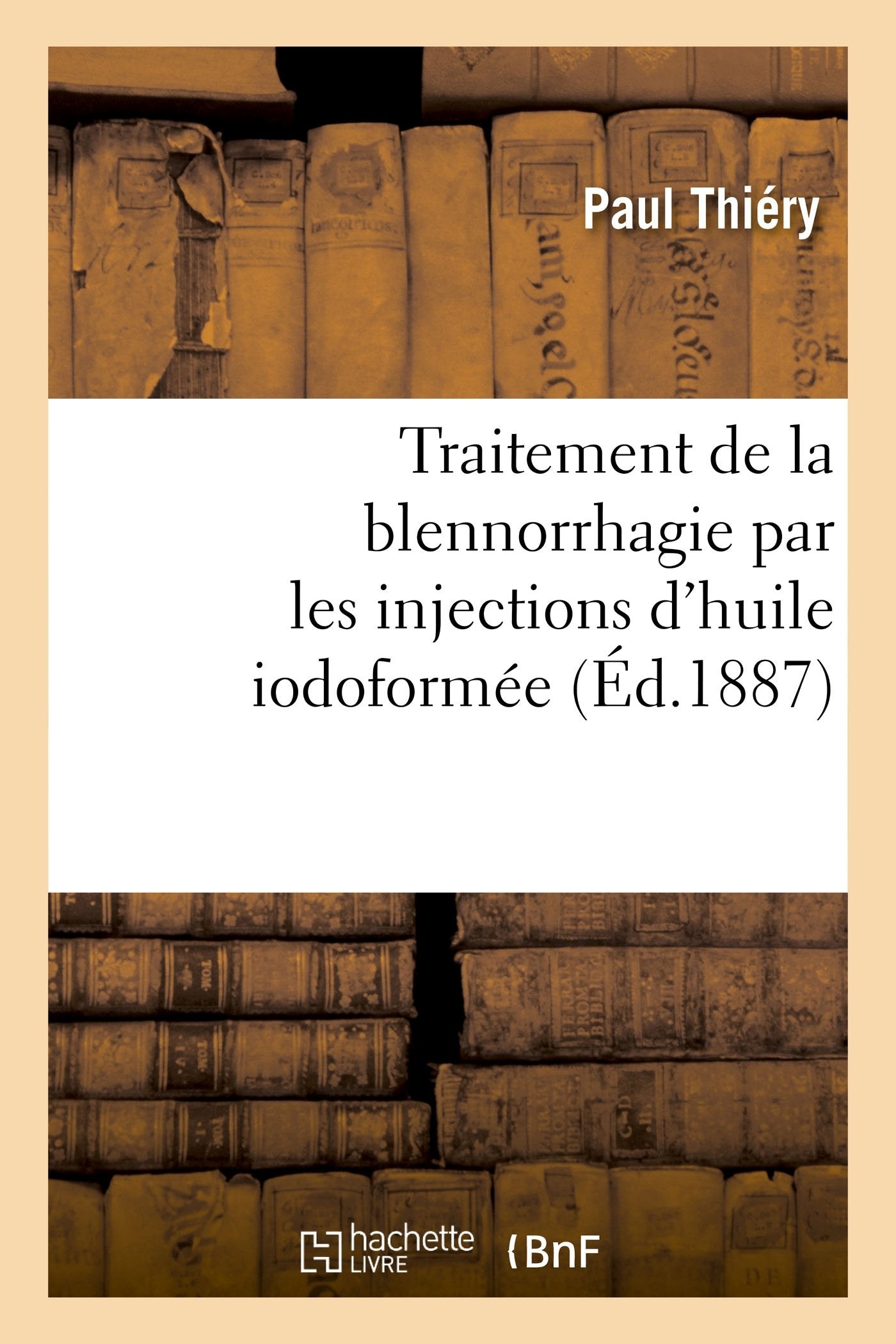 Traitement de la blennorrhagie par les injections d'huile iodoformée book