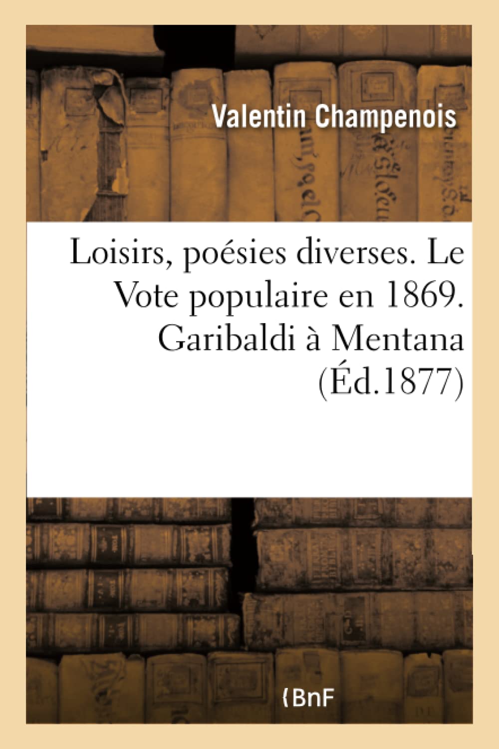 Loisirs, poésies diverses. Le Vote populaire en 1869. Garibaldi à Mentana book