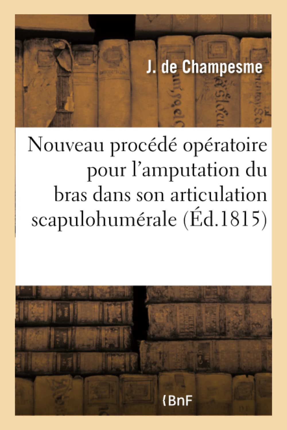 Nouveau procédé opératoire pour l'amputation du bras dans son articulation scapulohumérale book