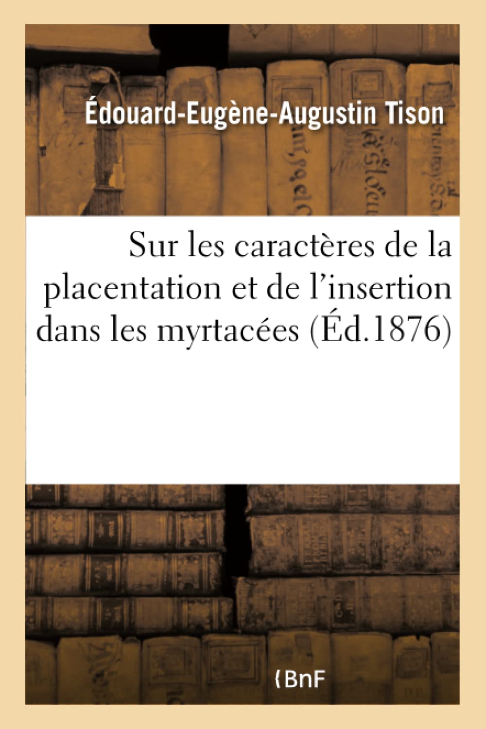 Recherches sur les caractères de la placentation et de l'insertion dans les myrtacées book
