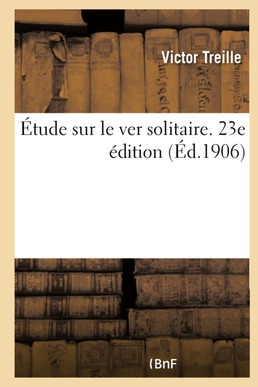 Étude sur le ver solitaire ou les ténias armés, ténias inermes, le bothriocéphale book