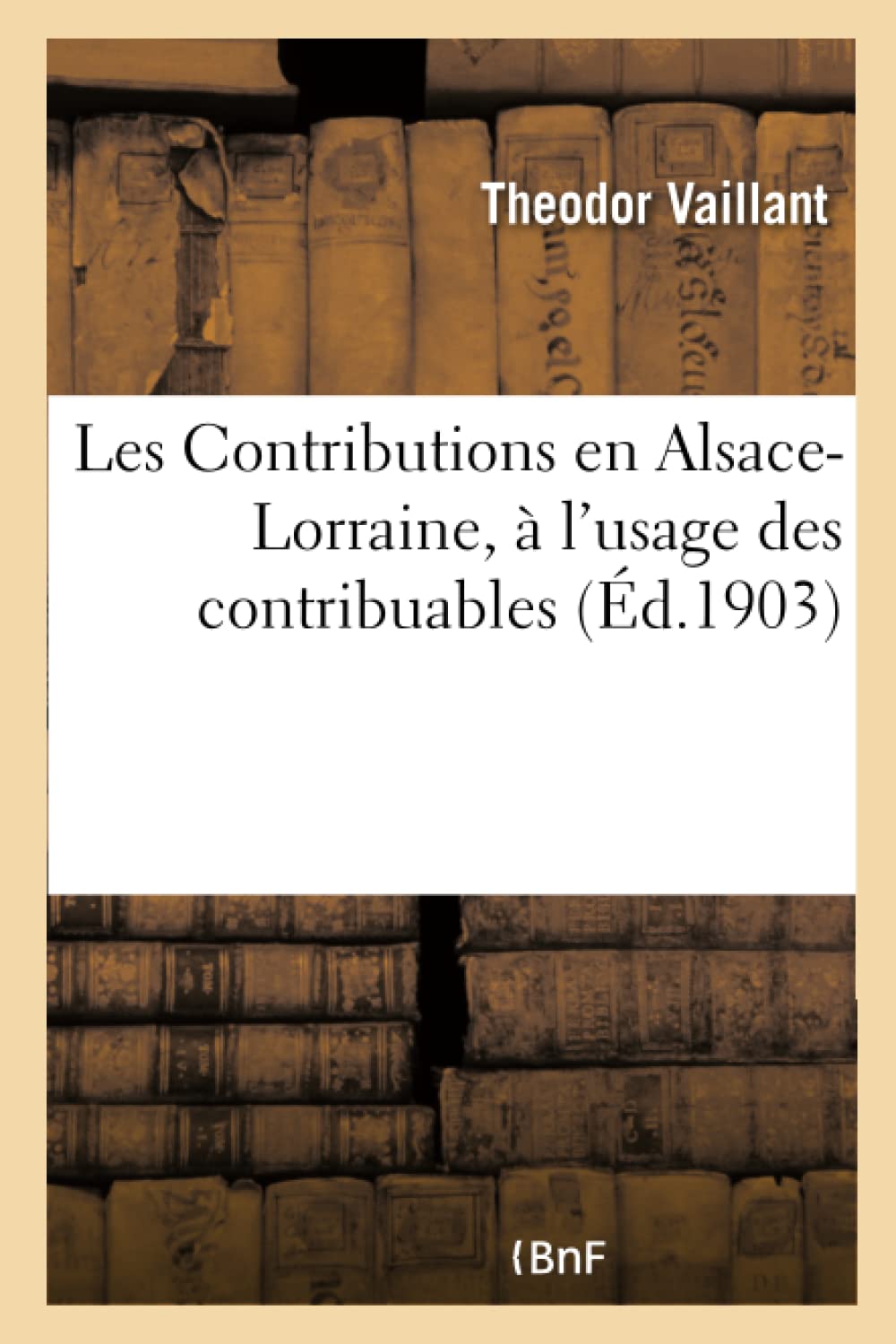 Les Contributions en Alsace-Lorraine, à l'usage des contribuables book