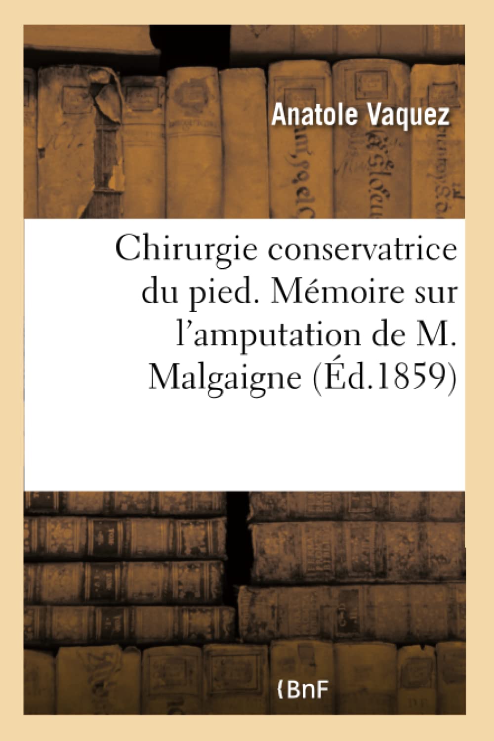Chirurgie conservatrice du pied. Mémoire sur l'amputation de M. Malgaigne book
