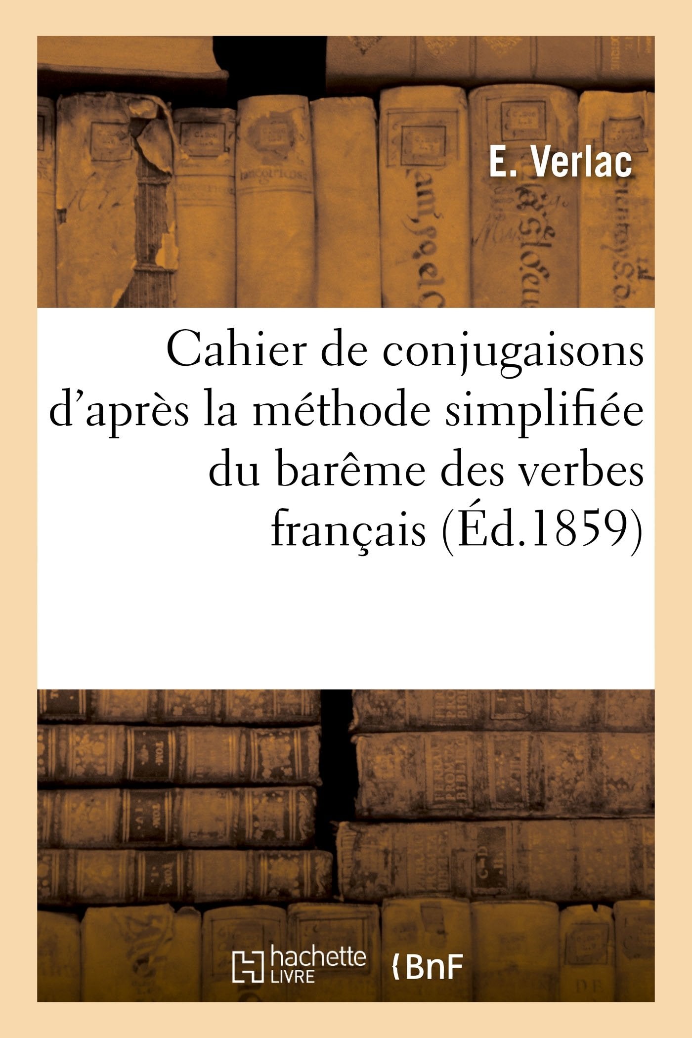 Cahier de conjugaisons d'après la méthode simplifiée du barême des verbes français: à l'usage des classes primaires book