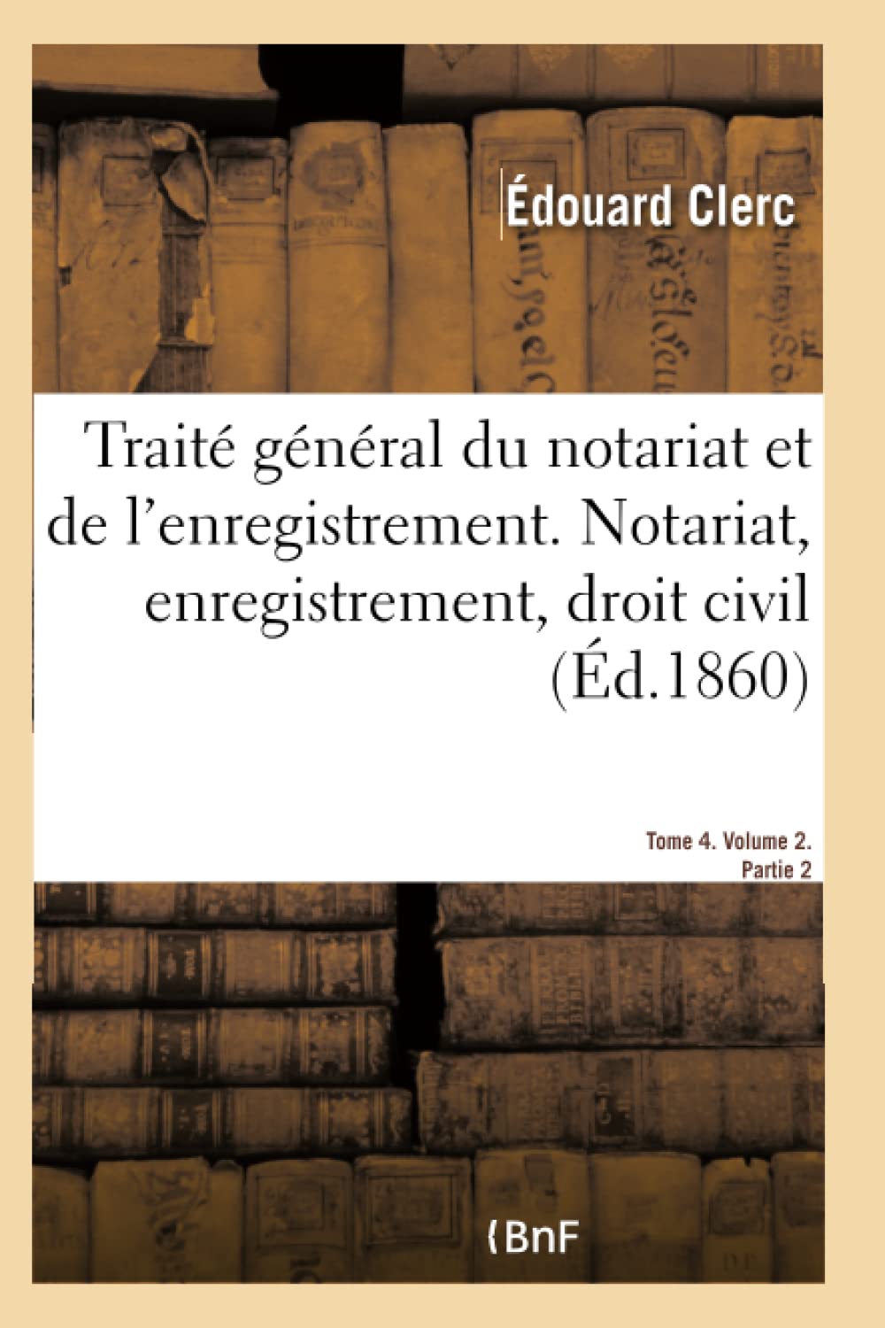 Traité général du notariat et de l'enregistrement. Notariat, enregistrement, droit civil book