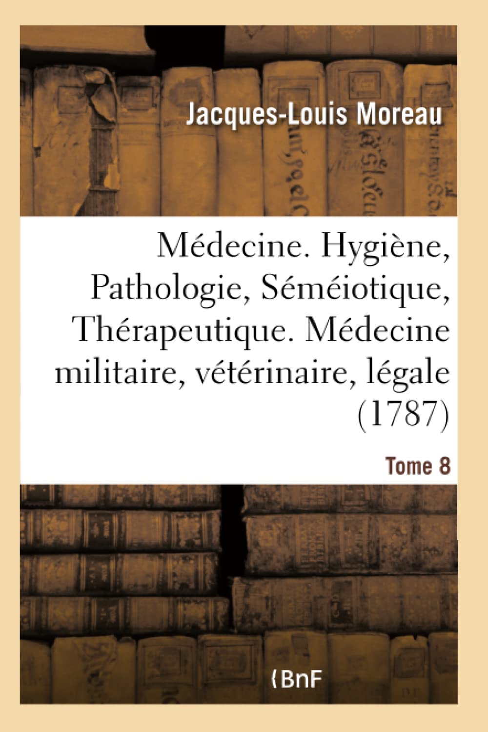 Médecine. Hygiène, Pathologie, Séméiotique, Thérapeutique. Médecine militaire, vétérinaire, légale book