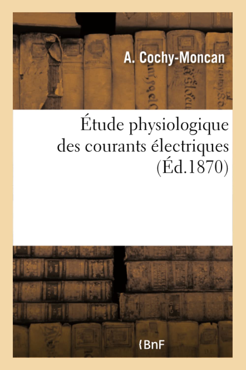 Étude physiologique des courants électriques. De l'Influence des courants électriques book