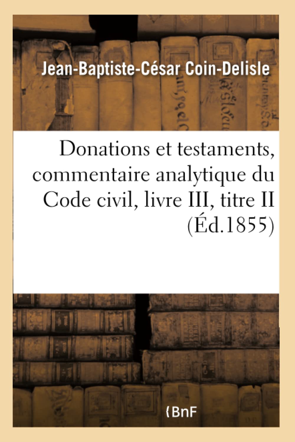 Donations et testaments, commentaire analytique du Code civil, livre III, titre II book