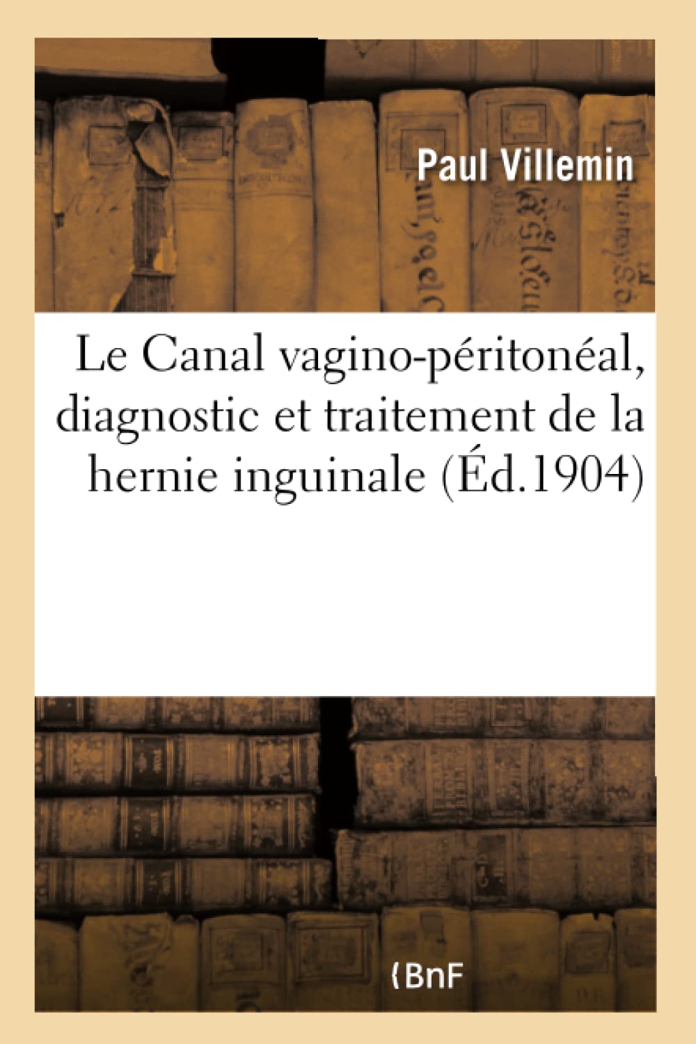 Le Canal vagino-péritonéal, diagnostic et traitement de la hernie inguinale book