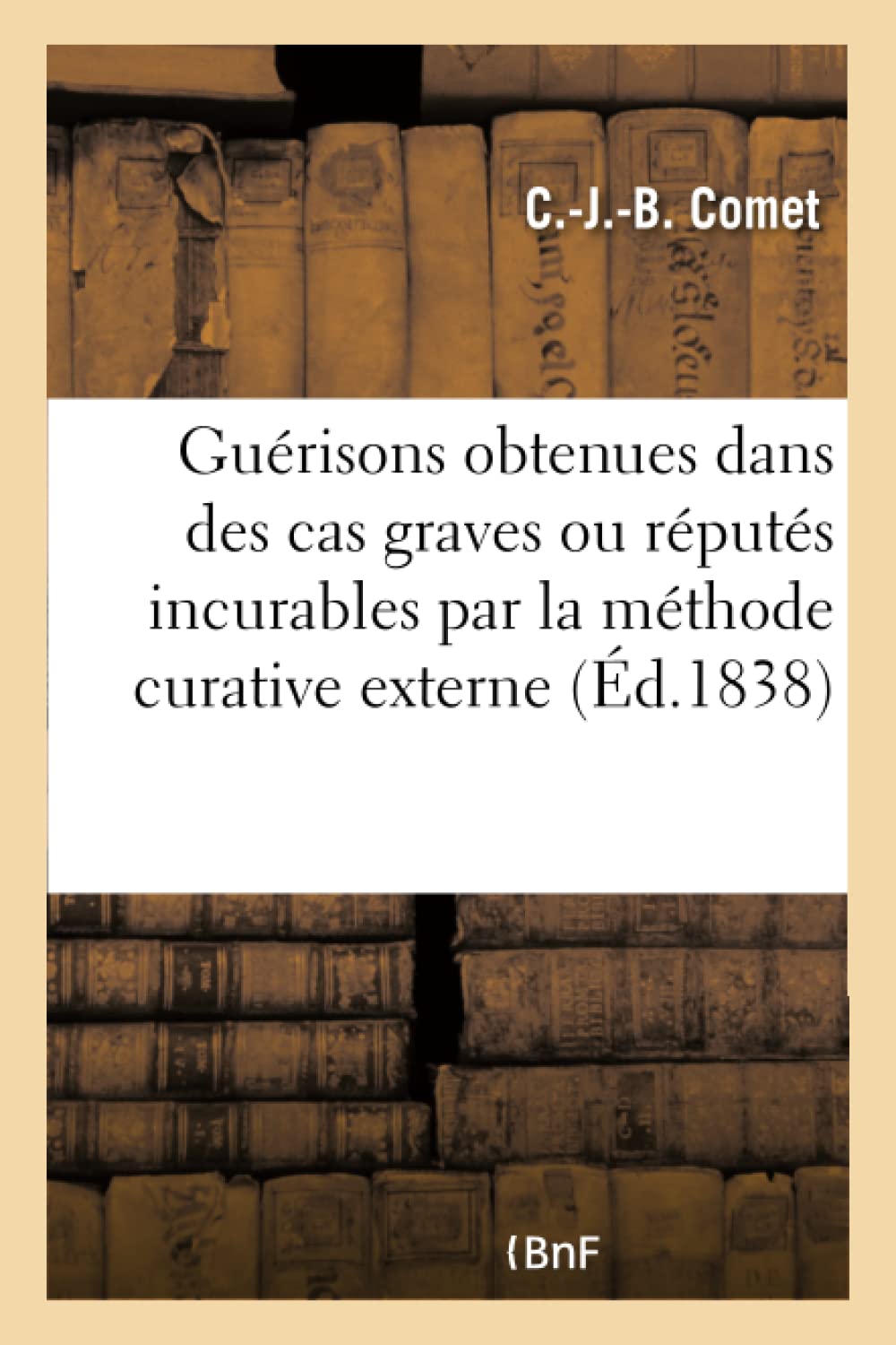 Guérisons obtenues dans des cas graves ou réputés incurables par la méthode curative externe book
